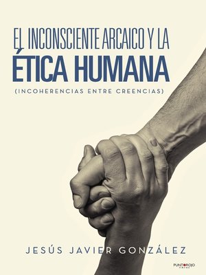 cover image of El inconsciente Arcaico y la Ética Humana (Incoherencias entre creencias)